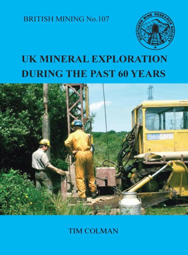 British Mining No 107 – UK Mineral Exploration during the Last Sixty Years