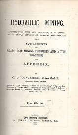 [USED] Hydraulic mining : Classification test and valuation of alluvials-water supply-methods of working alluvials &c. With supplements on roads for mining purposes and motor traction and appendix / by C. C. Longridge. 1910