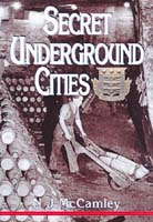 [USED] Secret Underground Cities An account of some of Britain's subterranean defence, factory and storage sites in the Second World War