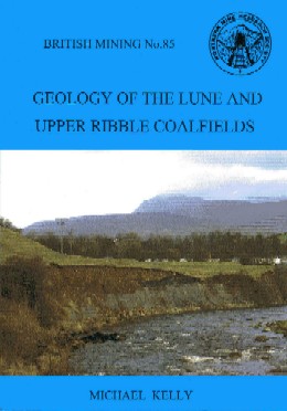 British Mining No 85 - Geology of the Lune and Upper Ribble Coalfields