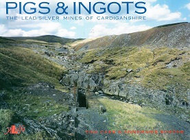 [Used] Pigs & Ingots - The lead and Silver Mines of Cardiganshire