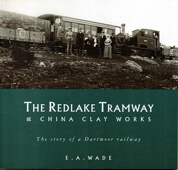 The Redlake Tramway & China Clay Works , The Story of a Dartmoor Railway