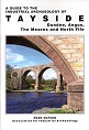 A Guide to the Industrial Archaeology of Tayside - Dundee, Angus, The Mearns and North Fife