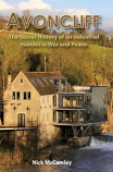 Avoncliff: The Secret History of an Industrial Hamlet in War and Peace