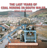  The Last Years of Coal Mining in South Wales Volume One: From the Eastern Valleys to Aberdare