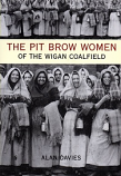 The Pit Brow Women of The Wigan Coalfield