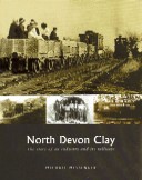 North Devon Clay - The story  of an Industry and its railways