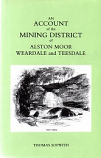[USED] An account of the Mining District of Alston Moor, Weardale & Teesdale 