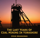 The Last Years of  Coal Mining in Yorkshire  A Pictorial Record