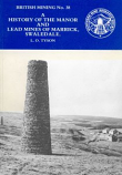 British Mining No 38 - A History of the Manor and Lead Mines of Marrick, Swaledale